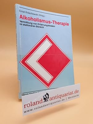 Alkoholismus-Therapie : Vermittlung von Erfahrungsfeldern im stationären Bereich / hrsg. von Erns...