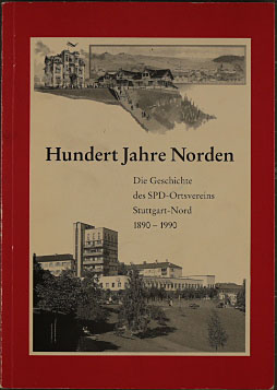 Hundert Jahre Norden. Die Geschichte des SPD-Ortsvereins Stuttgart-Nord 1890-1990.