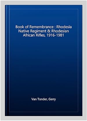 Imagen del vendedor de Book of Remembrance : Rhodesia Native Regiment & Rhodesian African Rifles, 1916-1981 a la venta por GreatBookPrices