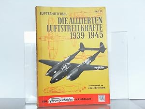 Luftfahrtfibel. Die allierten Luftstreitkräfte 1939-1945. Aufbau, Organisation und Einsatz der Lu...