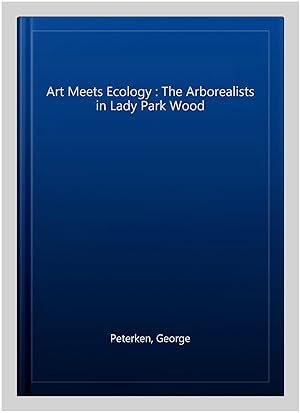 Seller image for Art Meets Ecology : The Arborealists in Lady Park Wood for sale by GreatBookPrices