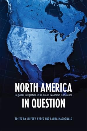 Image du vendeur pour North America in Question : Regional Integration in an Era of Economic Turbulence mis en vente par GreatBookPricesUK