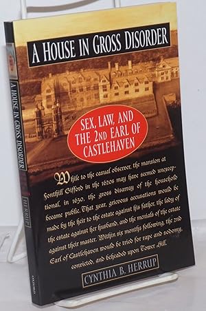 Immagine del venditore per A House in Gross Disorder: sex, law, and the 2nd Earl of Castlehaven venduto da Bolerium Books Inc.