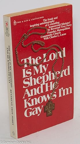 Image du vendeur pour The Lord is My Shepherd and He Knows I'm Gay: the autobiography of the Rev. Troy D. Perry mis en vente par Bolerium Books Inc.