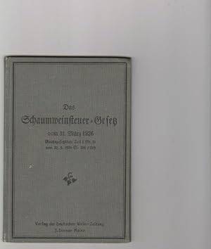 Das Schaumweinsteuer-Gesetz vom 31. März 1926. Ausführungsbestimmungen vom 11. Juni 1926; Schaumw...