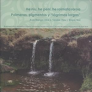 Seller image for He Niu, he Peni, he Roimata Roroa: Ko Ava Ranga Uka a Toroke Hau Kona Vai, Kona Tuki, Kona Tapu = Palmeras, Pigmentos y "Lgrimas Largas": El Santuario del Agua y la Fertilidas de Ava Ranga Uka a Toroke Hau en Rapa Nui for sale by Masalai Press