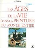 Bild des Verkufers fr Les Ages De La Vie Dans La Peinture Du Monde Entier zum Verkauf von RECYCLIVRE