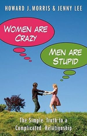 Seller image for Women Are Crazy, Men Are Stupid: The Simple Truth to a Complicated Relationship by Morris, Howard J. [Paperback ] for sale by booksXpress