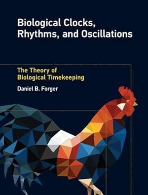 Seller image for Biological Clocks, Rhythms, and Oscillations: The Theory of Biological Timekeeping (The MIT Press) by Forger, Daniel B. [Hardcover ] for sale by booksXpress
