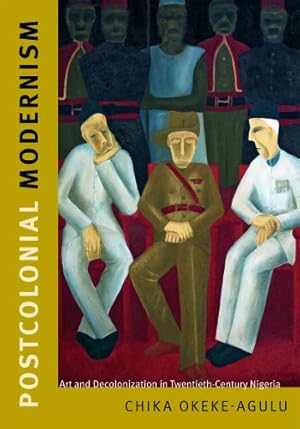 Image du vendeur pour Postcolonial Modernism: Art and Decolonization in Twentieth-Century Nigeria by Okeke-Agulu, Chika [Hardcover ] mis en vente par booksXpress