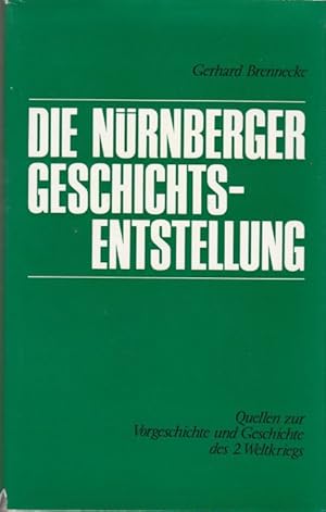 Die Nürnberger Geschichtsentstellung. Quellen zur Vorgeschichte und Geschichte des 2. Weltkrieges...