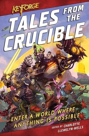Seller image for KeyForge: Tales From the Crucible: A KeyForge Anthology by Guymer, David, MacNiven, Robbie, Palmgren, Tristan, Hutchins, M K, Wehm, M Darusha, Lauria, Cath, Parrott, Thomas, Werner, C L [Paperback ] for sale by booksXpress