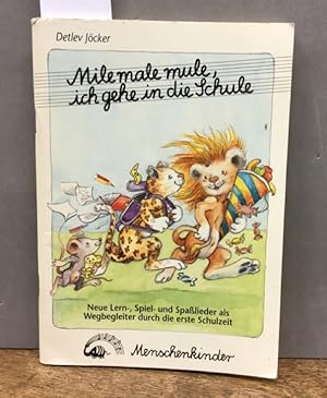 Mile male mule, ich gehe in die Schule. Neue Lern-, Spiel- und Spaßlieder als Wegbegleiter durch ...