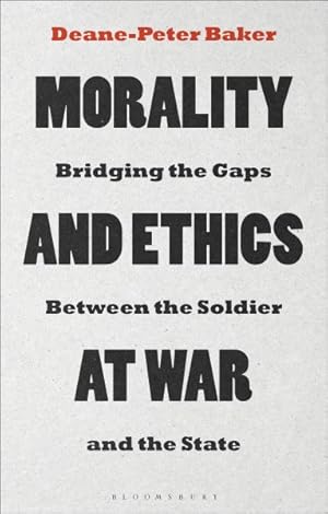 Bild des Verkufers fr Morality and Ethics at War : Bridging the Gaps Between the Soldier and the State zum Verkauf von GreatBookPrices