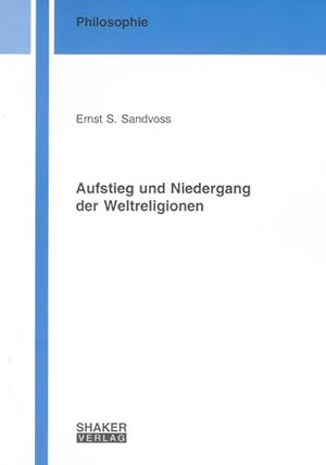 Bild des Verkufers fr Aufstieg und Niedergang der Weltreligionen (Berichte aus der Philosophie) zum Verkauf von Versandantiquariat Felix Mcke