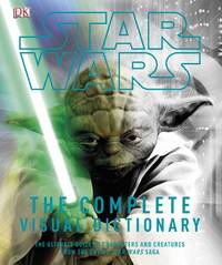STAR WARS The Complete Visual Dictionary - The Ultimate Guide to Characters and Creatures from th...