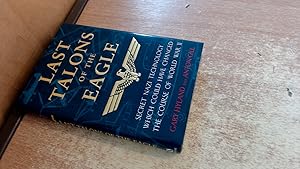 Seller image for Last Talons of the Eagle: Secret Nazi Aerospace Projects Which Almost Changed the Course of World War II for sale by BoundlessBookstore