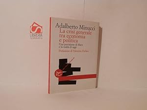 La crisi generale tra economia e politica : una previsione di Marx e la realtà di oggi