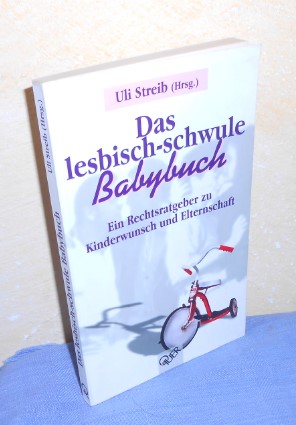 Das lesbisch-schwule Babybuch. Ein Ratgeber zu Kinderwunsch und Elternschaft