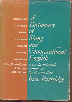 A Dictionary of slang and unconventional English. 2 volumes in 1. Colloquialisms and catch-phrase...