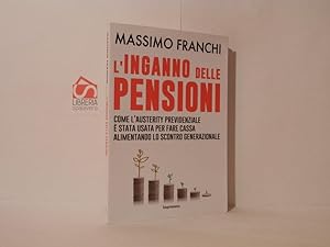 L' inganno delle pensioni : come l'austerity previdenziale è stata usata per fare cassa alimentan...