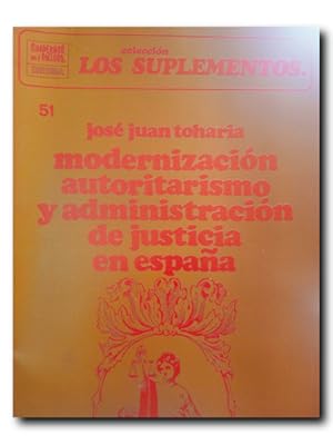 COLECCIÓN LOS SUPLEMENTOS Nº 51. MODERNIZACIÓN, AUTORITARISMO Y ADMINISTRACIÓN DE JUSTICIA EN ESPAÑA