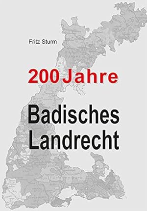 Imagen del vendedor de 200 Jahre Badisches Landrecht. Fritz Sturm / Rechtshistorisches Museum Karlsruhe: Schriftenreihe des Rechtshistorischen Museums Karlsruhe ; H. 23 a la venta por Herr Klaus Dieter Boettcher