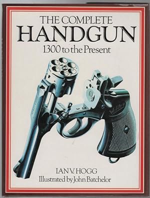 Seller image for The Complete Handgun 1300 to the Present. Illustrated by John Batchelor. for sale by Time Booksellers
