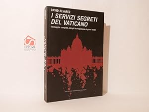 Bild des Verkufers fr I servizi segreti del Vaticano: spionaggio, complotti, intrighi da Napoleone ai giorni nostri zum Verkauf von Libreria Spalavera