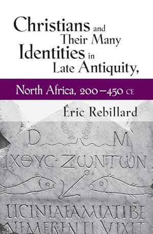Image du vendeur pour Christians and Their Many Identities in Late Antiquity, North Africa, 200-450 Ce mis en vente par GreatBookPrices