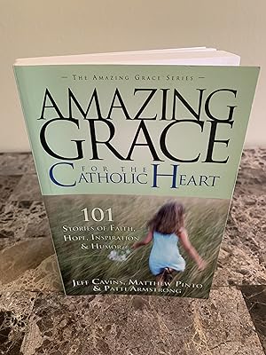 Bild des Verkufers fr Amazing Grace for the Catholic Heart: 101 Stories of Faith, Hope, Inspiration & Humor [ The Amazing Grace Series] zum Verkauf von Vero Beach Books