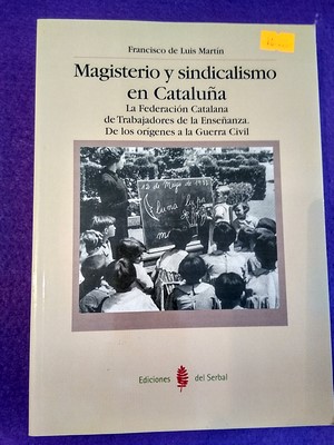 Magisterio y sindicalismo en Cataluña: La Federación Catalana de Trabajadores de la Enseñanza. De...