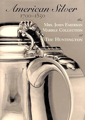 Seller image for American Silver, 1700-1850: The Mrs. John Emerson Marble Collection at the Huntington Library, Art Collections & Botanical Gardens for sale by LEFT COAST BOOKS