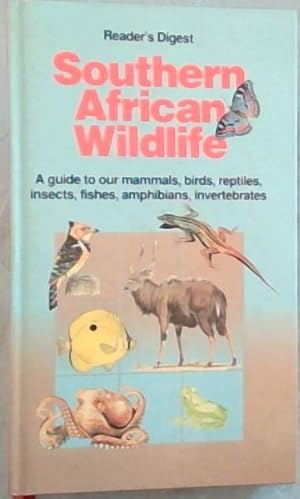 Seller image for Reader's Digest Southern African wildlife: A guide to our mammals, birds, reptiles, insects, fishes, amphibians, invertebrates for sale by Chapter 1