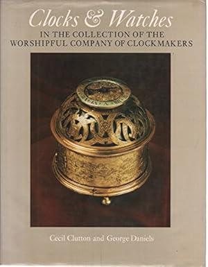 Bild des Verkufers fr Clocks and Watches: The Collection of the Worshipful Company of Clockmakers / Cecil Clutton, George Daniels zum Verkauf von Licus Media