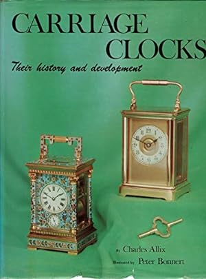 Seller image for Carriage Clocks: Their History and Development / Charles Allix, Ill. by Peter Bonnert for sale by Licus Media