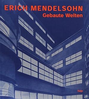 Erich Mendelsohn. Architekt 1887-1953. Gebaute Welten. Arbeiten für Europa, Palästina und Amerika.