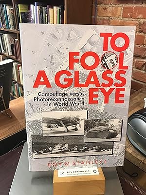 Seller image for To Fool a Glass Eye: Camouflage Versus Photoreconnaissance in World War II for sale by Ed's Editions LLC, ABAA