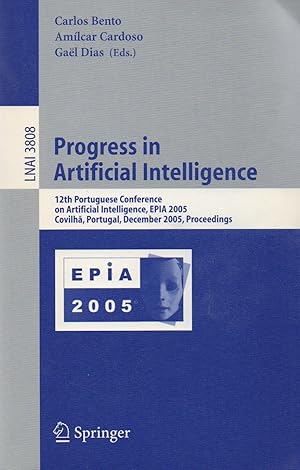 Seller image for Progress in Artifical Intelligence_ 12th Portuguese Conference on Artificial Intelligence, EPIA 2005 Covilha, Portugal, December 5-8, 2005_ Proceedings for sale by San Francisco Book Company