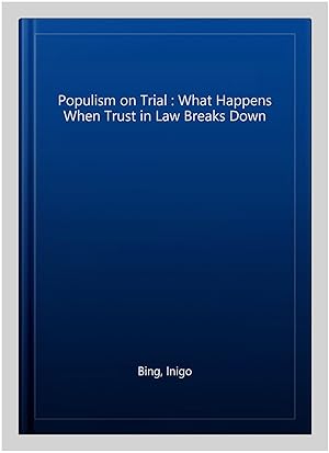 Imagen del vendedor de Populism on Trial : What Happens When Trust in Law Breaks Down a la venta por GreatBookPrices