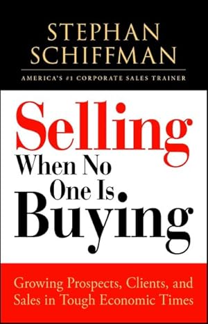 Imagen del vendedor de Selling When No One Is Buying : Growing Prospects, Clients, and Sales in Tough Economic Times a la venta por GreatBookPrices
