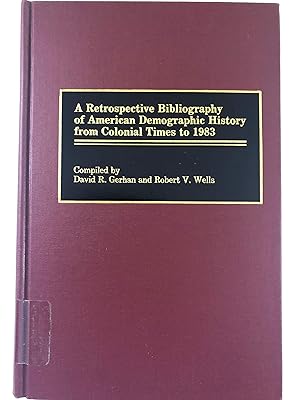 Image du vendeur pour A Retrospective Bibliography of American Demographic History from Colonial Times to 1983 (Bibliographies and Indexes in American History) mis en vente par WeSavings LLC