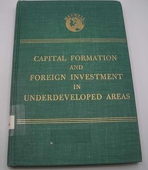 Image du vendeur pour Capital Formation and Foreign Investment in Underdeveloped Areas: An Analysis of Research Needs and Program Possibilities Prepared from a Study Supported by the Ford Foundation mis en vente par Easy Chair Books