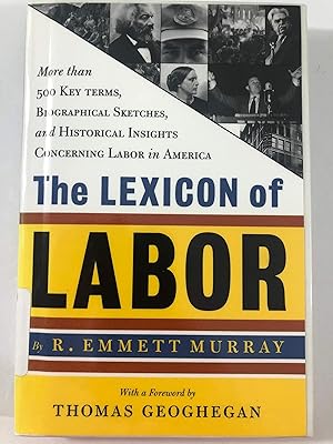 Seller image for The Lexicon of Labor: More Than 500 Key Terms, Biographical Sketches, and Historical Insights Concerning Labor in America for sale by WeSavings LLC