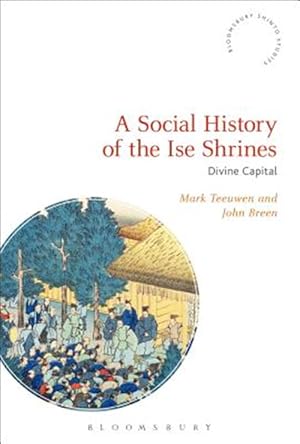Bild des Verk�ufers f�r Social History of the Ise Shrines : Divine Capital zum Verkauf von GreatBookPrices