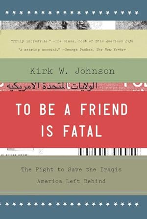 Seller image for To Be a Friend Is Fatal : The Fight to Save the Iraqis America Left Behind for sale by GreatBookPrices