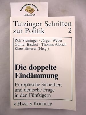 Die doppelte Eindämmung : europäische Sicherheit und deutsche Frage in den Fünfzigern. Tutzinger ...