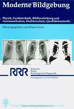 Moderne Bildgebung : Physik, Gerätetechnik, Bildbearbeitung und -kommunikation, Strahlenschutz, Q...