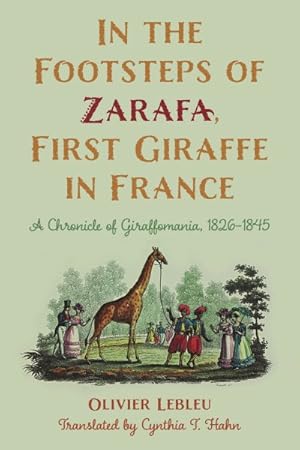 Immagine del venditore per In the Footsteps of Zarafa, First Giraffe in France : A Chronicle of Giraffomania, 1826-1845 venduto da GreatBookPrices