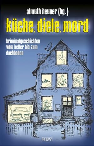 Image du vendeur pour Kche, Diele, Mord: Kurzkrimis vom Keller bis zum Dachboden (KBV-Krimi) mis en vente par Antiquariat Armebooks